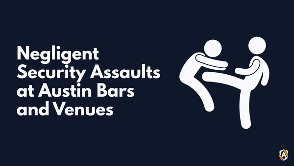 Negligent Security Assaults at Austin Bars and Venues