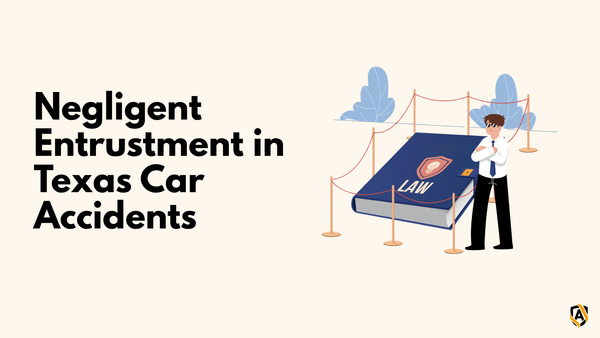 Understanding Negligent Entrustment in Texas Car Accident Cases