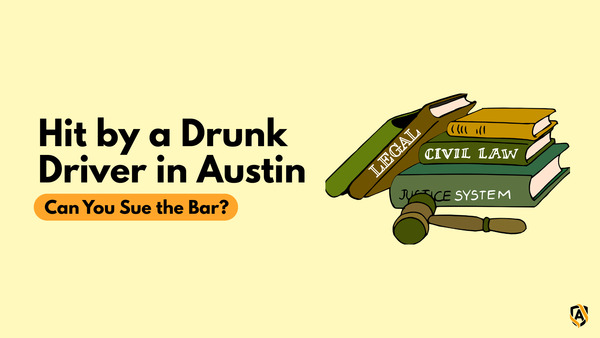 Hit by a Drunk Driver in Austin: When Can You Sue the Bar? (Texas Dram Shop Laws)