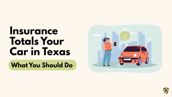 What to Do When the Insurance Company Says Your Car Is a Total Loss in Texas
